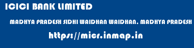 ICICI BANK LIMITED  MADHYA PRADESH SIDHI WAIDHAN WAIDHAN, MADHYA PRADESH  micr code